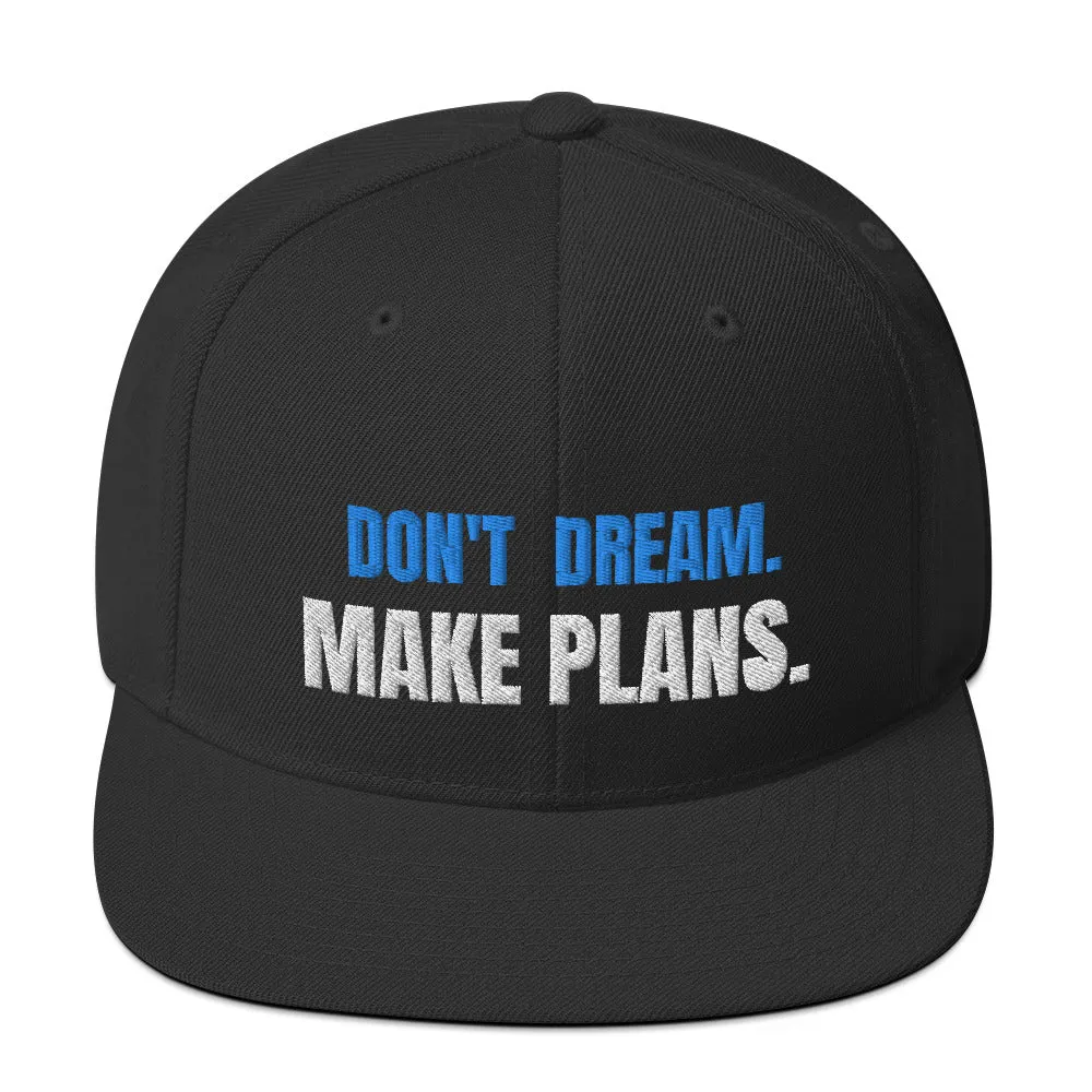 DON'T DREAM. MAKE PLANS. SNAP BACK