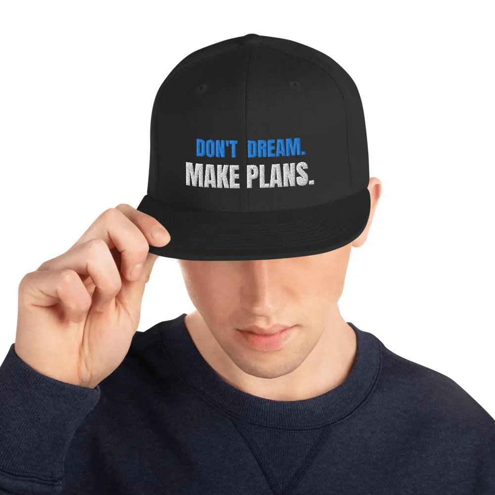 DON'T DREAM. MAKE PLANS. SNAP BACK